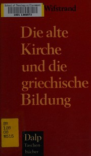 Front cover of Die alte Kirche und die griechische Bildung by Albert Wifstrand
