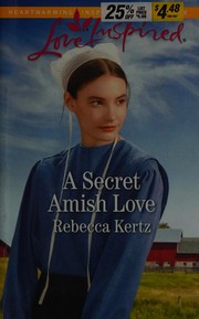 Front cover of Secret Amish Love by Rebecca Kertz