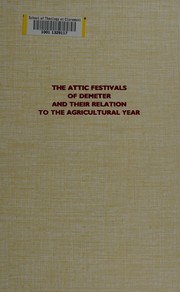 Front cover of The Attic festivals of Demeter and their relation to the agricultural year by Allaire Chandor Brumfield