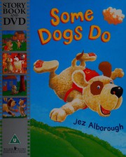 Front cover of Some dogs do by Jez Alborough