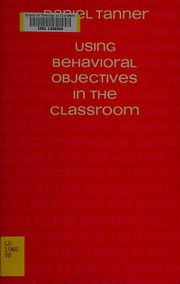 Cover of Using behavioral objectives in the classroom by Daniel Tanner