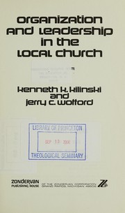 Front cover of Organization and leadership in the local church by Kenneth K. Kilinski