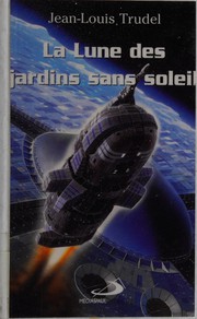 Front cover of La lune des jardins sans soleil by Trudel, Jean-Louis