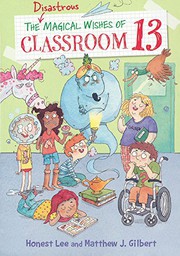 Front cover of The disastrous magical wishes of Classroom 13 by Honest Lee