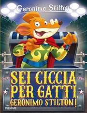 Front cover of Sei ciccia per gatti, Geronimo Stilton by Elisabetta Dami