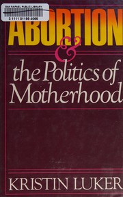 Cover of Abortion and the politics of motherhood by Kristin Luker