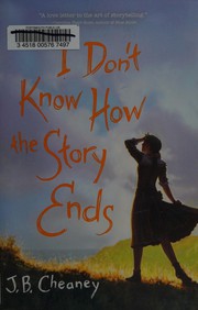 Front cover of I don't know how the story ends by J. B. Cheaney