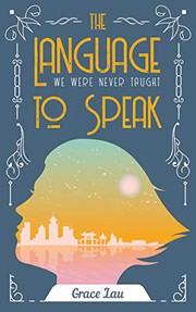 Front cover of The Language We Were Never Taught to Speak by Grace Lau