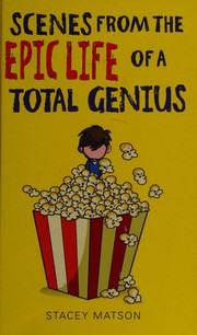 Cover of Scenes from the epic life of a total genius by Stacey Matson
