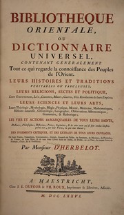 Cover of Bibliothèque orientale, ou dictionnaire universel, contenant généralement tout ce qui regarde la connoissance des peuples de l'Orient, leurs histoires et traditions véritables ... by Barthélemy d' Herbelot