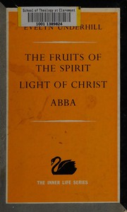 Front cover of The fruits of the spirit ; Light of Christ, with a memoir by Lucy Menzie ; Abba : meditations based on the Lord's prayer by Evelyn Underhill