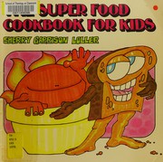 Front cover of The super food cookbook for kids by Sherry Garrison Loller