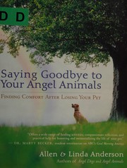 Front cover of Saying goodbye to your angel animals by Allen Anderson
