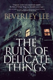 Front cover of The Ruin of Delicate Things by Beverley Lee