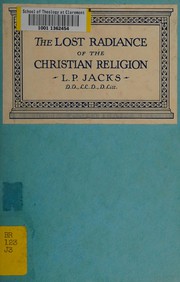 Front cover of The lost radiance of the Christian religion by Jacks, L. P.
