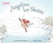 Front cover of Angelina Ice Skates by Katharine Holabird