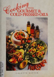 Front cover of Cooking with gourmet & cold-pressed oils by Colette Keyter