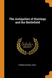 Front cover of The antiquities of Hastings and the battlefield by Thomas Holwell Cole