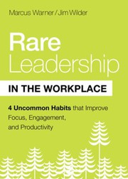 Front cover of Rare Leadership in the Workplace: Four Habits that Improve Focus, Engagement, and Productivity by Jim Wilder