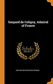 Cover of Gaspard de Coligny, admiral of France by Arthur Whiston Whitehead