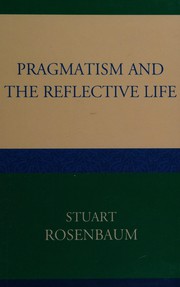 Cover of Pragmatism and the reflective life by Stuart E. Rosenbaum