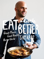 Front cover of Eat a Little Better : Great Flavor, Good Health, Better World by Sam Kass