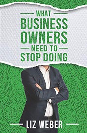 Cover of What Business Owners Need to Stop Doing by Liz Weber