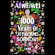 Front cover of 1000 Years of Joys and Sorrows by Ai Weiwei