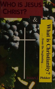 Front cover of Who is Jesus Christ and What is Christianity by Robert J. Plekker