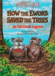 Front cover of Star Wars - How the Ewoks Saved the Trees - An Old Ewok Legend by James Howe