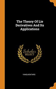 Cover of The theory of Lie derivatives and its applications by Kentaro Yano