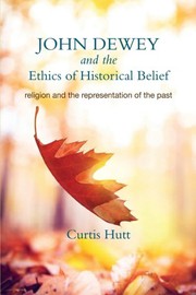 Cover of John Dewey and the ethics of historical belief by Curtis Hutt