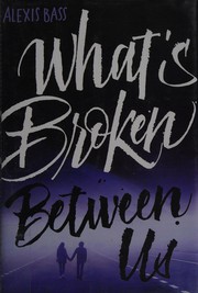 Front cover of What's broken between us by Alexis Bass