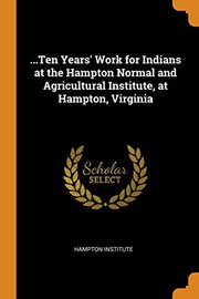 Front cover of ...Ten Years' Work for Indians at the Hampton Normal and Agricultural Institute, at Hampton, Virginia by Hampton Institute