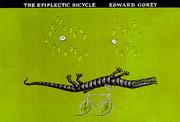 Cover of The epiplectic bicycle by Edward Gorey
