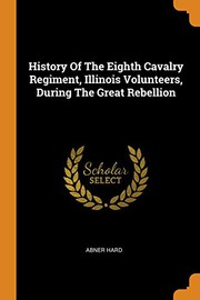Front cover of History of the Eighth cavalry regiment, Illinois volunteers, during the great rebellion by Abner Hard