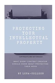 Front cover of Protecting Your Intellectual Property by Lena Colleen