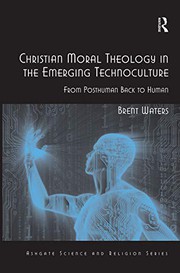 Front cover of Christian Moral Theology in the Emerging Technoculture by Brent Waters