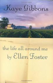 Front cover of The life all around me by Ellen Foster by Kaye Gibbons