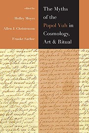 Front cover of The Myths of the Popol Vuh in Cosmology, Art, and Ritual by Holley Moyes