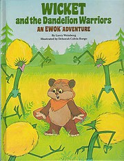 Front cover of Wicket and the Dandelion Warriors - An Ewok Adventure by Larry Weinberg