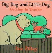 Front cover of Big Dog and Little Dog getting in trouble by Dav Pilkey