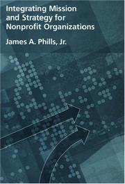 Front cover of Integrating Mission and Strategy for Nonprofit Organizations by James A. Phills