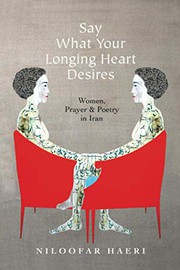 Cover of Say What Your Longing Heart Desires by Niloofar Haeri