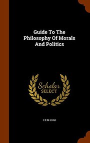 Front cover of Guide To The Philosophy Of Morals And Politics by Joad, C. E. M.