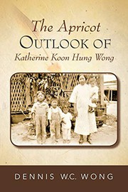 Front cover of The Apricot Outlook Of Katherine Koon Hung Wong by Dennis W.C. Wong