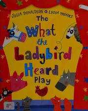 Front cover of What the Ladybird Heard Play by Julia Donaldson
