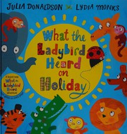 Cover of What the Ladybird Heard on Holiday by Julia Donaldson