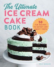 Front cover of The Ultimate Ice Cream Cake Book by Kelly Mikolich
