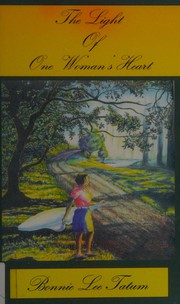 Front cover of The Light of One Woman's Heart by Bonnie Lee Tatum
